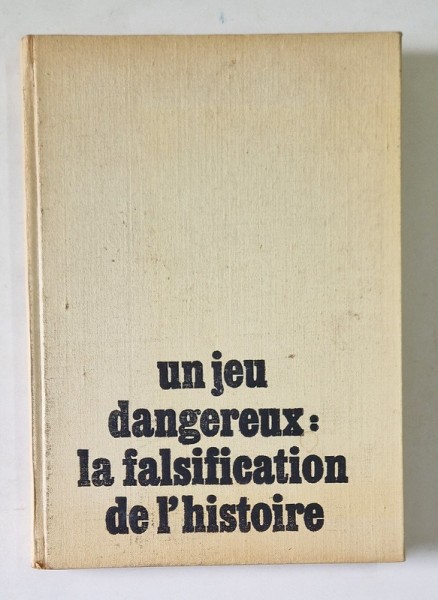 UN JEU DANGEREUX: LA FALSIFICATION DE L&#039;HISTOIRE de STEFAN PASCU , 1987