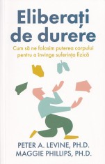 Eliberati de durere - Peter A. Levine, Maggie Phillips - Pagina de Psihologie