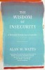 The Wisdom of Insecurity: A Message for an Age of Anxiety