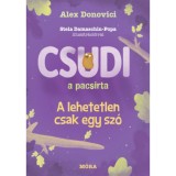 Csudi, a pacsirta - A lehetetlen csak egy sz&oacute; - Alex Donovici