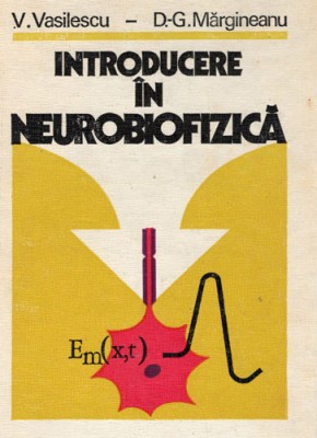 Introducere in neurobiofizica (V. Vasilescu, D. Margineanu) foto