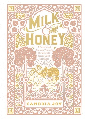 Milk and Honey: A Devotional Journey Through Scripture to Savor God&#039;s Goodness
