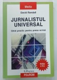 JURNALISTUL UNIVERSAL , GHID PRACTIC PENTRU PRESA SCRISA de DAVID RANDALL , 2007