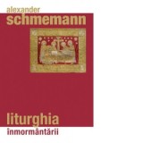 Liturghia inmormantarii - Alexander Schmemann, Preot Dr. Vasile Gavrila