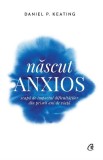 Cumpara ieftin Nascut Anxios, Daniel P. Keating - Editura Curtea Veche