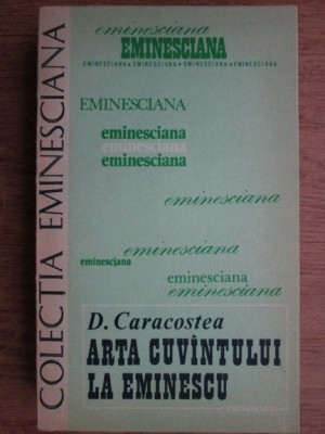 D. Caracostea - Arta cuvantului la Eminescu foto