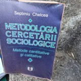 METODOLOGIA CERCETARII SOCIOLOGICE , METODE CANTITATIVE SI CALITATIVE DE SEPTIMIU CHELCEA