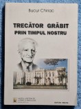 Trecator grabit prin timpul nostru - Bucur Chiriac Contine dedicatie, data si semnatura autorului