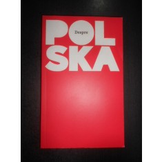 Despre Polska. Un ghid din Polonia pentru cei din lumea larga (2017)