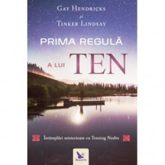 Prima regulă a lui ten. Întâmplări misterioase cu tenzing norbu - Paperback - Gay Hendricks - For You