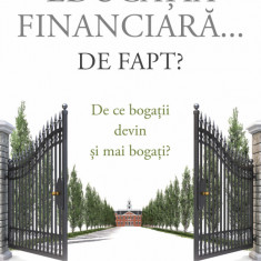 Ce Este Educatia Financiara... De Fapt?, Robert T. Kiyosaki - Editura Curtea Veche