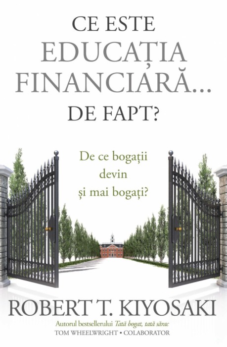 Ce Este Educatia Financiara... De Fapt?, Robert T. Kiyosaki - Editura Curtea Veche