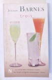 TROIS de JULIAN BARNES , 2006