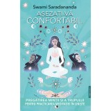 Asezati-va confortabil. Pregatirea mintii si a trupului pentru practicarea meditatiei in liniste - Swami Saradananda, Prestige