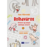 Bolhav&aacute;ros - T&ouml;rt&eacute;net egy kuty&aacute;ul k&uuml;l&ouml;nleges v&aacute;rosr&oacute;l - Ivan Mitrevski