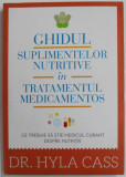 GHIDUL SUPLIMENTELOR NUTRITIVE IN TRATAMENTUL MEDICAMENTOS de Dr. HYLA CASS , 2013