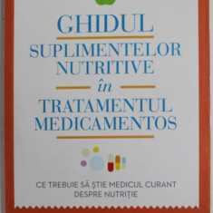 GHIDUL SUPLIMENTELOR NUTRITIVE IN TRATAMENTUL MEDICAMENTOS de Dr. HYLA CASS , 2013