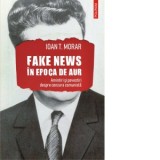 Fake news in Epoca de Aur. Amintiri si povestiri cu cenzura comunista - Ioan T. Morar