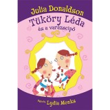 T&uuml;k&ouml;ry L&eacute;da &eacute;s a var&aacute;zscipő - Julia Donaldson