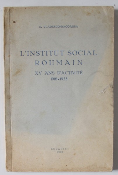 L &#039;INSTITUT SOCIAL ROUMAIN , XV ANS D &#039;ACTIVITE 1918 - 1933 par G. VLADESCO - RACOASA , 1933
