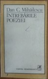 Cumpara ieftin DAN C. MIHAILESCU - INTREBARILE POEZIEI (1988: Eminescu/Arghezi/Bacovia/Blaga/V.Voiculescu/Ion Barbu/Emil Botta) [DEDICATIE/AUTOGRAF PT PETRE SOLOMON]