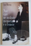 Ion Mircea - Noe care ne străbate memoria e o femeie (piesă &icirc;n 9 tablouri...)