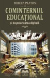 Cominternul educational si descolarizarea digitala - Mircea Platon - Fundatia culturala Ideea Europeana