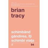 Schimband gandirea, iti schimbi viata - Brian Tracy (Editia a IV-a revizuita), Curtea Veche