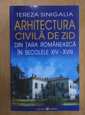 Tereza Sinigalia - Arhitectura civila de zid din Tara Romaneasca in secolele XIV foto
