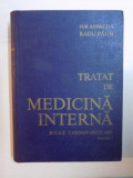 TRATAT DE MEDICINA INTERNA , BOLILE CARDIOVASCULARE PARTEA I de RADU PAUN , 1988