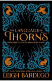 The Language of Thorns: Midnight Tales and Dangerous Magic - Leigh Bardugo