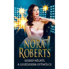 Szerep n&eacute;lk&uuml;l / A leg&eacute;desebb gy&uuml;m&ouml;lcs - Nora Roberts