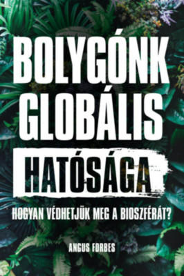 Bolyg&amp;oacute;nk glob&amp;aacute;lis hat&amp;oacute;s&amp;aacute;ga - Hogyan v&amp;eacute;dhetj&amp;uuml;k meg a bioszf&amp;eacute;r&amp;aacute;t? - Angus Forbes foto