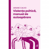 Violenta psihica, manual de autoaparare - Ariane Calvo, editia 2023, Curtea Veche Publishing