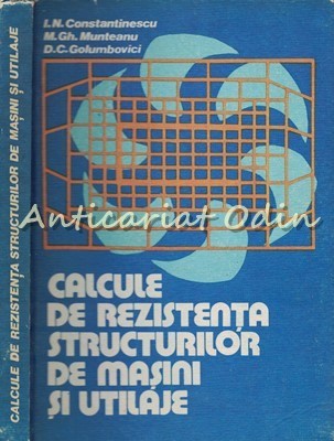 Calcule De Rezistenta Structurilor De Masini Si Utilaje - I. N. Constantinescu foto