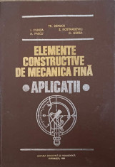 ELEMENTE CONSTRUCTIVE DE MECANICA FINA. APLICATII-TR. DEMIAN, I. CURITA, A. PASCU, S. KOSTRAKIEVICI, C. UDREA foto