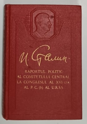 RAPORTUL POLITIC AL COMITETULUI CENTRAL LA CONGRESUL AL XVI - LEA AL P.C. AL U.R.S.S de I.V. STALIN , 27 IUNIE 1930 , APARUTA 1951 foto