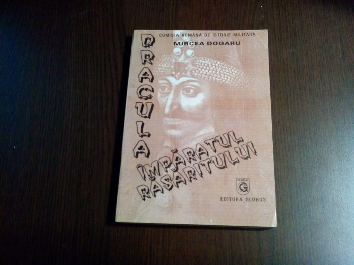 DRACULA, IMPARATUL RASARITULUI - Mircea Dogaru - Editura Globus, F,An, 254 p.