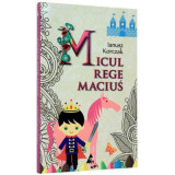 Micul rege Macius (editie integrala) -Ianusz Korczak