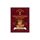 The Official Yellowstone Bar Book: 75 Cocktails to Enjoy After the Work's Done
