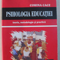 PSIHOLOGIA EDUCATIEI - TEORIE , METODOLOGIE SI PRACTICA de CORINA CACE , 2007