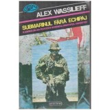 Alex Wassilieff - Submarinul fara echipaj - O arma ce ar fi putut schimba destinul omenirii - 109808, Nemira