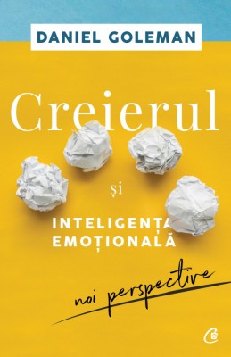 Creierul Si Inteligenta Emotionala Ed. Ii, Daniel Goleman - Editura Curtea Veche foto