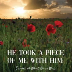 He Took a Piece of Me with Him: Echoes of What Once Was