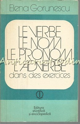 Le Verbe. Le Nom. Le Pronom. L&#039;Adverbe. Dans Des Exercices - Elena Gorunescu