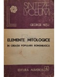 George Nitu - Elemente mitologice in creatia populara romaneasca (Editia: 1988)