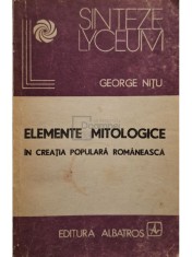 George Nitu - Elemente mitologice in creatia populara romaneasca (Editia: 1988) foto