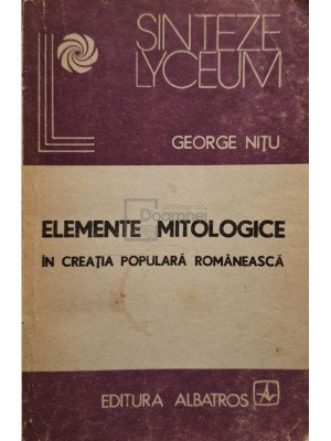 George Nitu - Elemente mitologice in creatia populara romaneasca (Editia: 1988) foto