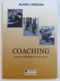 COACHING PENTRU ECHIPELE DE DIRECTORI de ALAIN CARDON , 2003 cu autograf nn