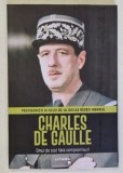 CHARLES DE GAULLE , OMUL DE STAT FARA COMPROMISURI , PROTAGONISTI AI CELUI DE - AL DOILEA RAZBOI MONDIAL , 2026